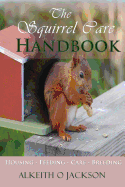 The Squirrel Care Handbook: Housing - Feeding - Care and Breeding - Care, Squirrel (Introduction by), and Jackson, Alkeith O