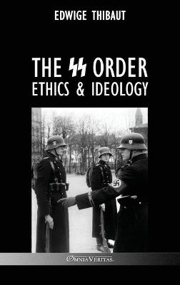 The SS Order: Ethics & Ideology - Thibaut, Edwige, and Degrelle, Lon (Preface by)