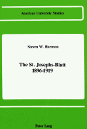 The St. Josephs-Blatt 1896-1919 - Harmon, Steven W