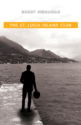 The St. Lucia Island Club: A John Le Brun Novel, Book 5 - Monahan, Brent
