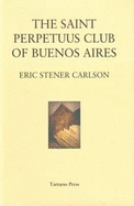 The St. Perpetuus Club of Buenos Aires - Carlson, Eric Stener