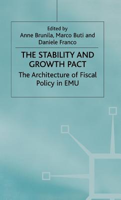 The Stability and Growth Pact: The Architecture of Fiscal Policy in Emu - Brunila, A (Editor), and Buti, M (Editor), and Franco, D (Editor)