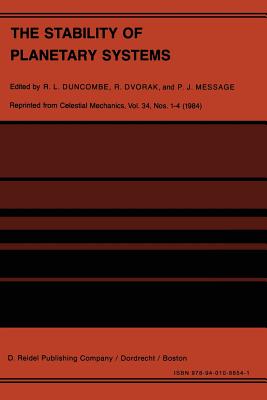 The Stability of Planetary Systems: Proceedings of the Alexander Von Humboldt Colloquium on Celestial Mechanics, Held at Ramsau, Styria, March 25-31, 1984 - Duncombe, R L (Editor), and Dvorak, Rudolf (Editor), and Message, P J (Editor)