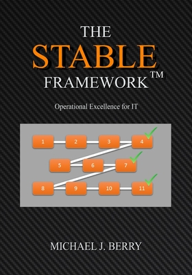 The Stable Framework(TM): Operational Excellence for IT Operations, Implementation, DevOps, and Development - Berry, Michael J