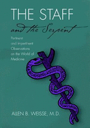 The Staff and the Serpent: Pertinent and Impertinent Observations on the World of Medicine - Weisse, Allen B, Professor, M.D.