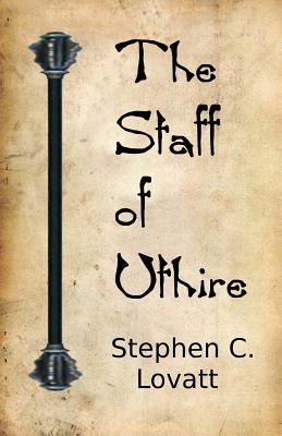 The Staff of Uthire - Lovatt, Stephen C, Dr.