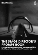 The Stage Director's Prompt Book: A Guide to Creating and Using the Stage Director's Most Powerful Rehearsal and Production Tool