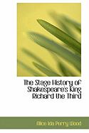 The Stage History of Shakespeare's King Richard the Third