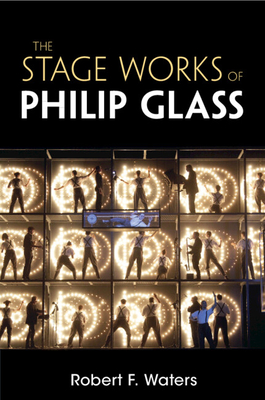 The Stage Works of Philip Glass - Waters, Robert F