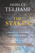 The Stakes: America and the Middle East the Consequences of Power and the Choice for Peace - Telhami, Shibley