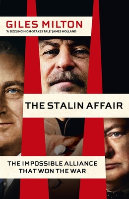 The Stalin Affair: The Impossible Alliance that Won the War - Milton, Giles