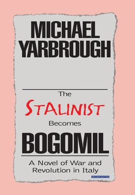 The Stalinist Becomes Bogomil: Revised Edition - Yarbrough, Michael