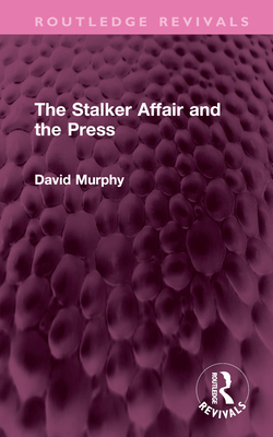 The Stalker Affair and the Press - Murphy, David