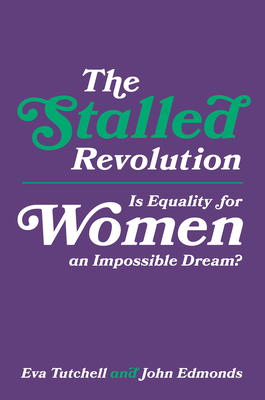 The Stalled Revolution: Is Equality for Women an Impossible Dream? - Tutchell, Eva, and Edmonds, John