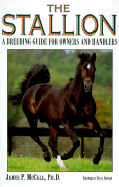 The Stallion: A Breeding Guide for Owners and Handlers - McCall, James P