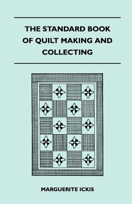 The Standard Book Of Quilt Making And Collecting - Ickis, Marguerite