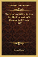 The Standard Of Perfection For The Properties Of Flowers And Plants (1847)