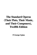 The Standard Operas (Their Plots, Their Music, and Their Composers), Twelfth Edition
