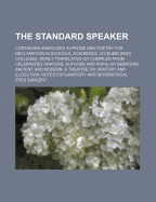 The Standard Speaker; Containing Exercises in Prose and Poetry for Declamation in Schools, Academies