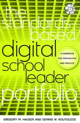 The Standards-Based Digital School Leader Portfolio: A Handbook for Preparation and Practice - Hauser, Gregory M, and Koutouzos, Dennis W