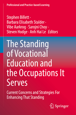 The Standing of Vocational Education and the Occupations It Serves: Current Concerns and Strategies For Enhancing That Standing - Billett, Stephen (Editor), and Stalder, Barbara Elisabeth (Editor), and Aarkrog, Vibe (Editor)