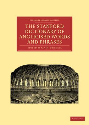 The Stanford Dictionary of Anglicised Words and Phrases - Fennell, C. A. M. (Editor)