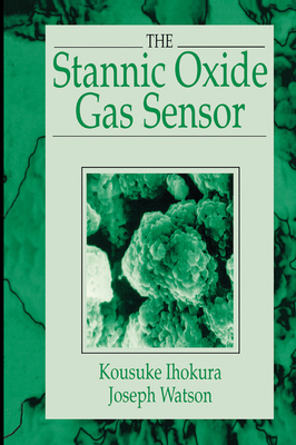 The Stannic Oxide Gas SensorPrinciples and Applications - Ihokura, Kousuke, and Watson, Joseph