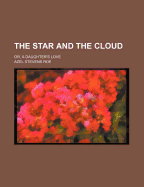 The Star and the Cloud: Or, a Daughter's Love