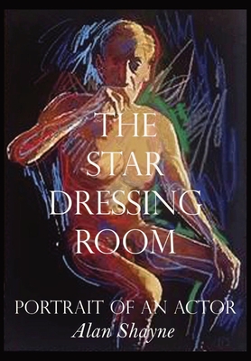 The Star Dressing Room: Portrait of an Actor - Shayne, Alan