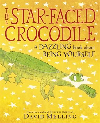 The Star-faced Crocodile: A dazzling book about being yourself - Melling, David