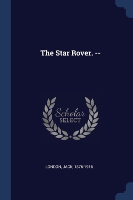 The Star Rover. -- - London, Jack