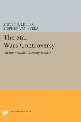 The Star Wars Controversy: An International Security Reader - Miller, Steven E. (Editor), and Van Evera, Stephen (Editor)