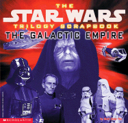 The Star Wars Trilogy Scrapbook: The Galactic Empire - Vaz, Mark Cotta