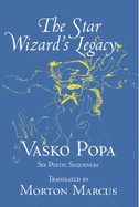 The Star Wizard's Legacy: Six Poetic Sequences