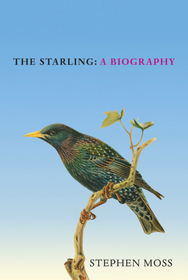 The Starling: A Biography - Moss, Stephen