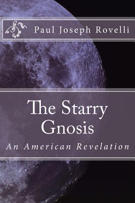 The Starry Gnosis: An American Revelation - Rovelli, Paul Joseph