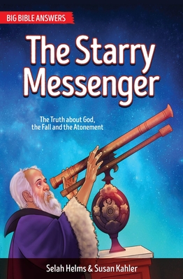 The Starry Messenger: The Truth about God, The Fall and the Atonement - Helms, Selah, and Kahler, Susan