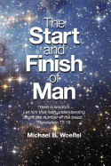 The Start and Finish of Man: A Biblical Case for Human Closure in Our Lifetime
