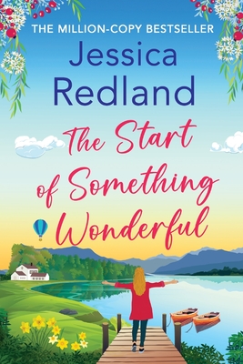 The Start of Something Wonderful: The heartwarming, feel-good novel from MILLION-COPY BESTSELLER Jessica Redland - Redland, Jessica