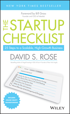 The Startup Checklist: 25 Steps to a Scalable, High-Growth Business - Rose, David S, and Gross, Bill (Foreword by)