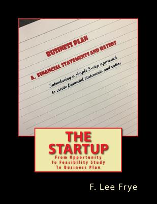 The Startup: From Opportunity To Feasibility Study To Business Pla - Frye, F Lee