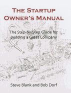The Startup Owner's Manual: The Step-By-Step Guide for Building a Great Company