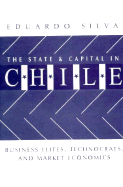 The State and Capital in Chile: Business Elites, Technocrats, and Market Economics