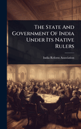 The State And Government Of India Under Its Native Rulers