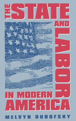 The State and Labor in Modern America - Dubofsky, Melvyn