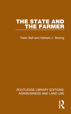 The State and the Farmer - Self, Peter, and Storing, Herbert J
