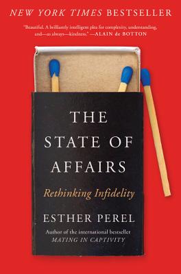 The State of Affairs: Rethinking Infidelity - Perel, Esther