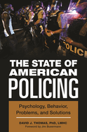 The State of American Policing: Psychology, Behavior, Problems, and Solutions