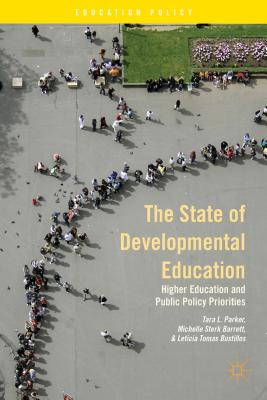 The State of Developmental Education: Higher Education and Public Policy Priorities - Parker, T, and Barrett, M, and Bustillos, Leticia Tomas