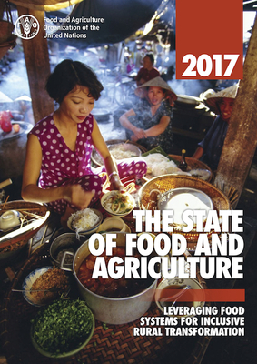 The state of food and agriculture 2017: leveraging food systems for inclusive rural transformation - Food and Agriculture Organization
